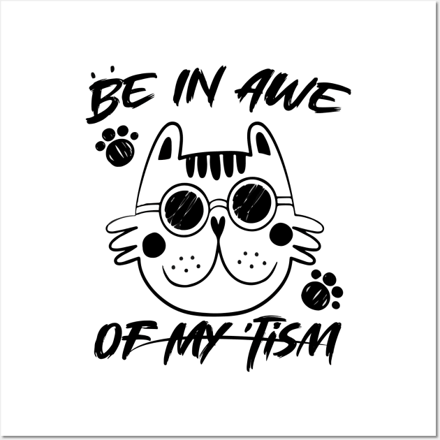 Be In Awe Of My Tism funny cat man, woman Wall Art by Radoxompany